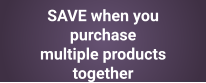 SAVE when you purchase  multiple products together