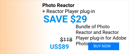 Photo Reactor + Reactor Player plug-in  $118 US$89 SAVE $29 Bundle of Photo Reactor and Reactor Player plug-in for Adobe Photoshop BUY NOW