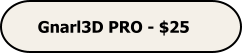 Gnarl3D PRO - $25