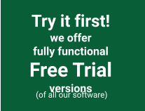 Try it first! we offer fully functional  Free Trial versions  (of all our software)