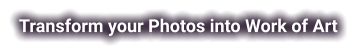 Transform your Photos into Work of Art