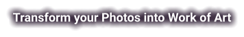Transform your Photos into Work of Art