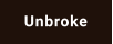 Unbroke
