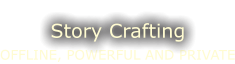 OFFLINE, POWERFUL AND PRIVATE Story Crafting