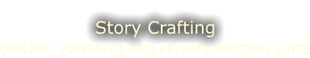 OFFLINE, POWERFUL AND PRIVATE WRITING SUITE Story Crafting