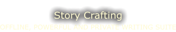 OFFLINE, POWERFUL AND PRIVATE WRITING SUITE Story Crafting